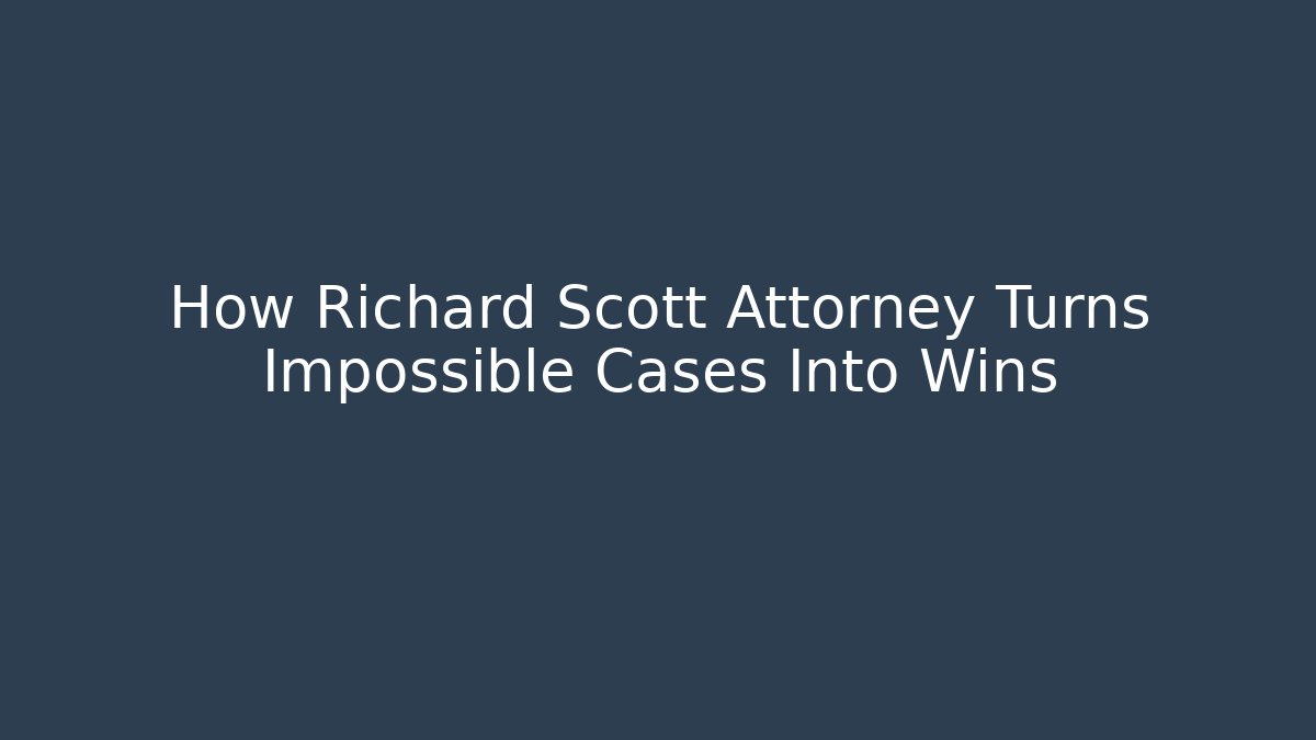 How Richard Scott Attorney Turns Impossible Cases Into Wins - WealthxGroup