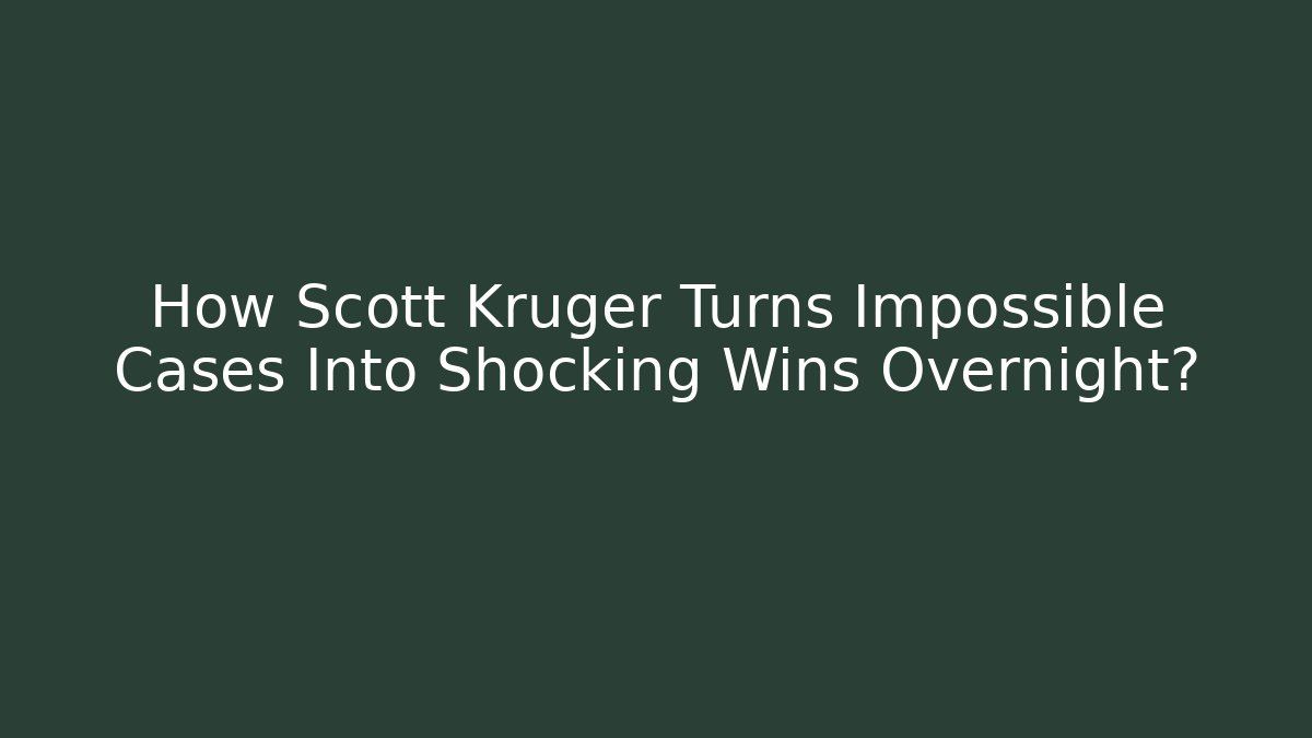 How Scott Kruger Turns Impossible Cases Into Shocking Wins Overnight? - WealthxGroup