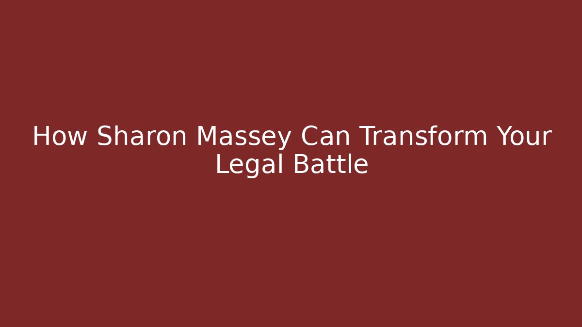 How Sharon Massey Can Transform Your Legal Battle