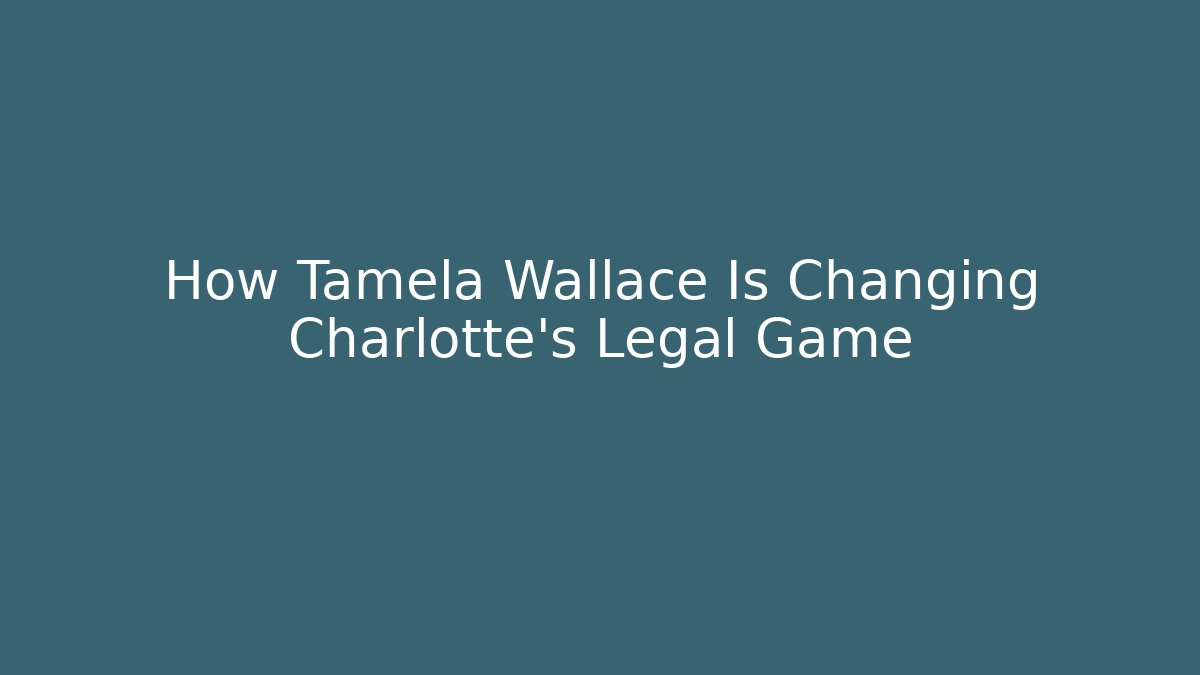 How Tamela Wallace Is Changing Charlotte’s Legal Game - WealthxGroup