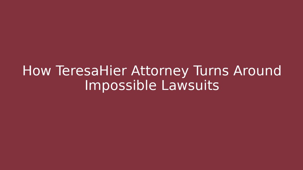 How TeresaHier Attorney Turns Around Impossible Lawsuits - WealthxGroup