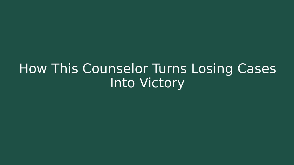 How This Counselor Turns Losing Cases Into Victory