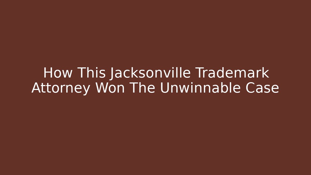 How This Jacksonville Trademark Attorney Won The Unwinnable Case - WealthxGroup