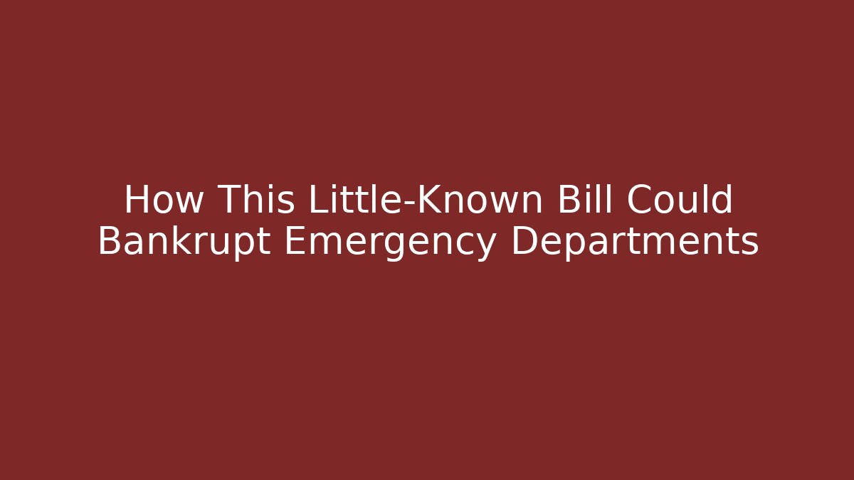 How This Little-Known Bill Could Bankrupt Emergency Departments