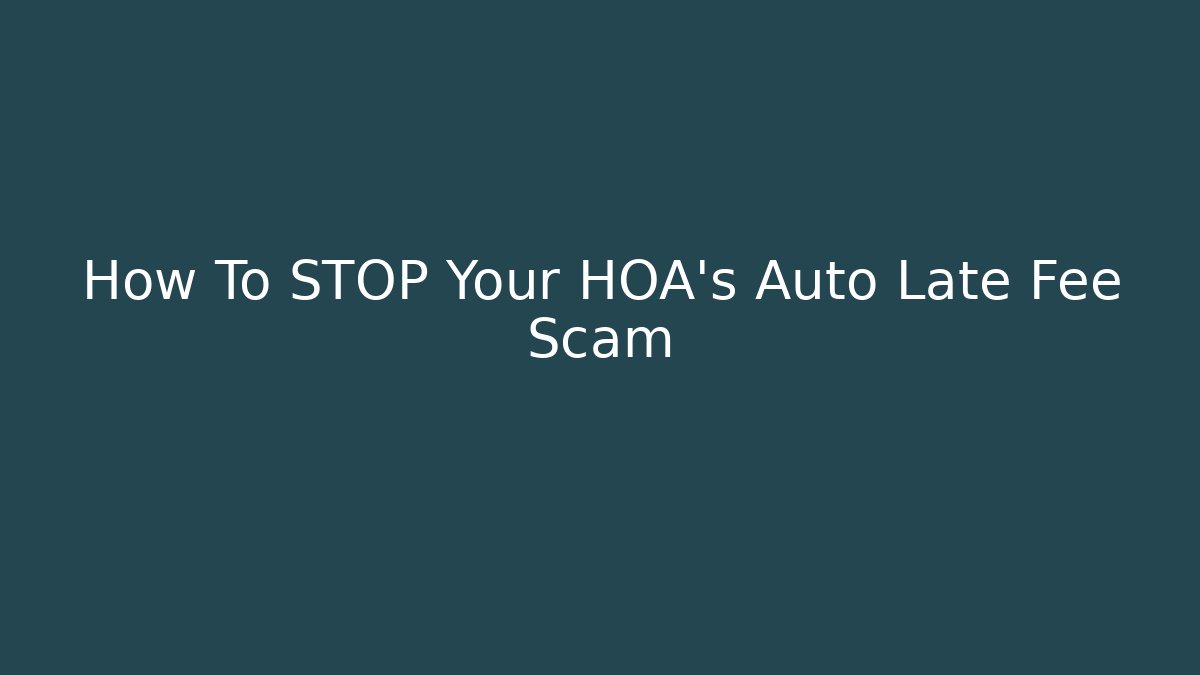 How To STOP Your HOA's Auto Late Fee Scam