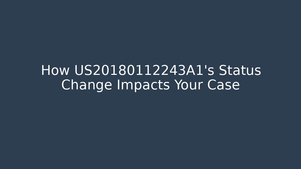 How US20180112243A1's Status Change Impacts Your Case