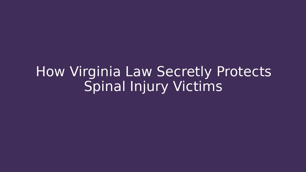 How Virginia Law Secretly Protects Spinal Injury Victims