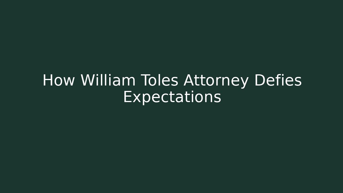 How William Toles Attorney Defies Expectations - WealthxGroup