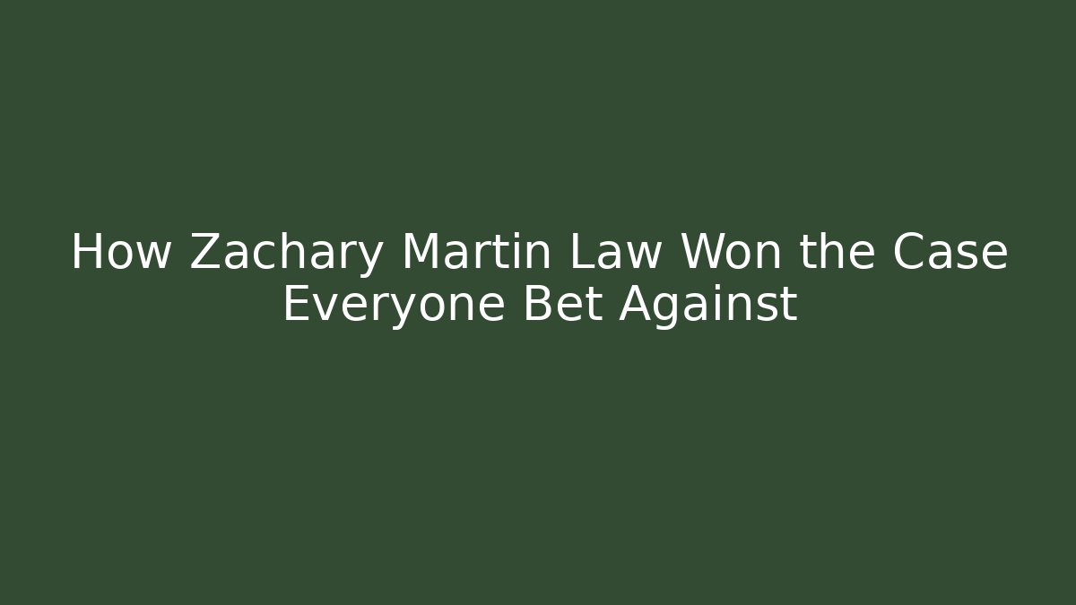 How Zachary Martin Law Won the Case Everyone Bet Against