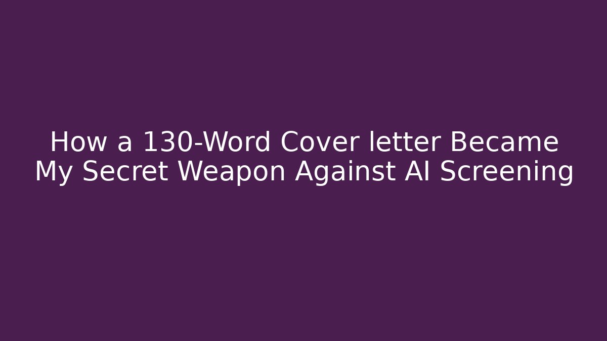 How a 130-Word Cover letter Became My Secret Weapon Against AI Screening