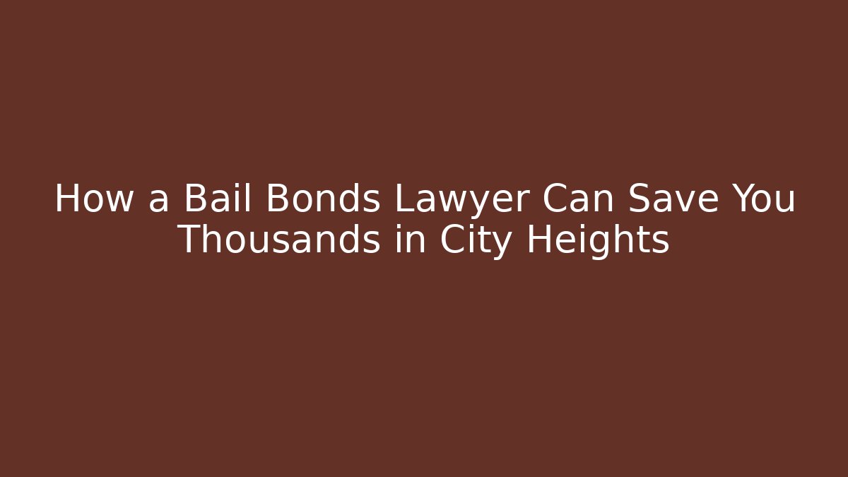 How a Bail Bonds Lawyer Can Save You Thousands in City Heights - WealthxGroup