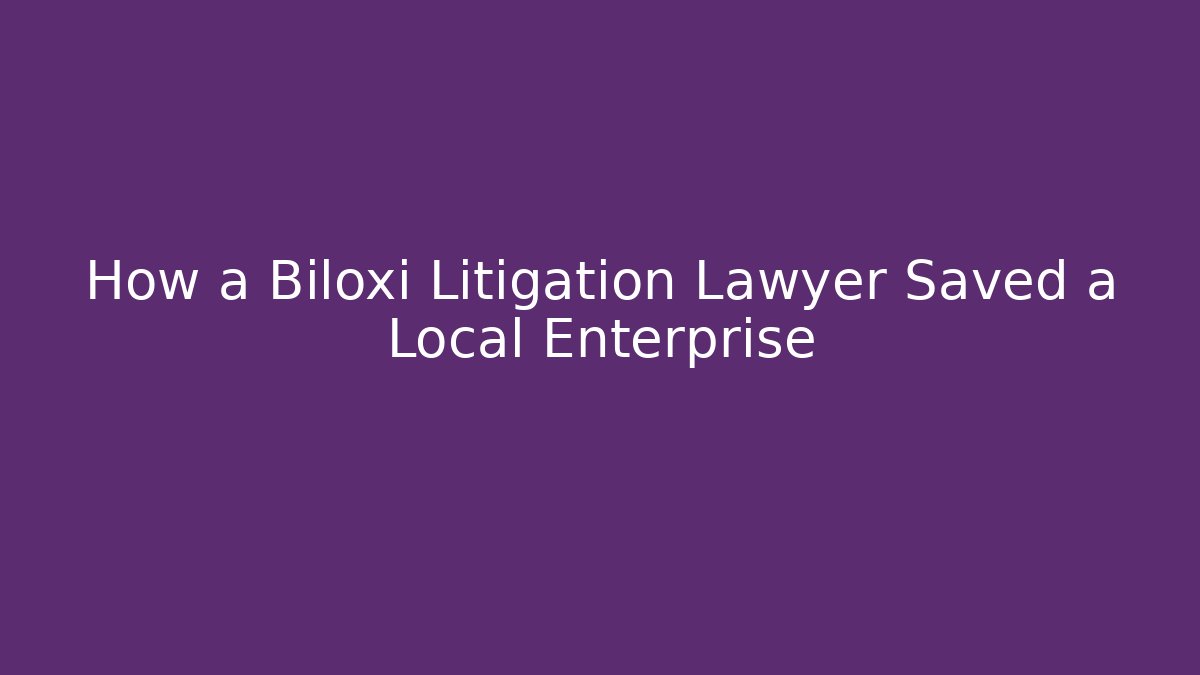How a Biloxi Litigation Lawyer Saved a Local Enterprise