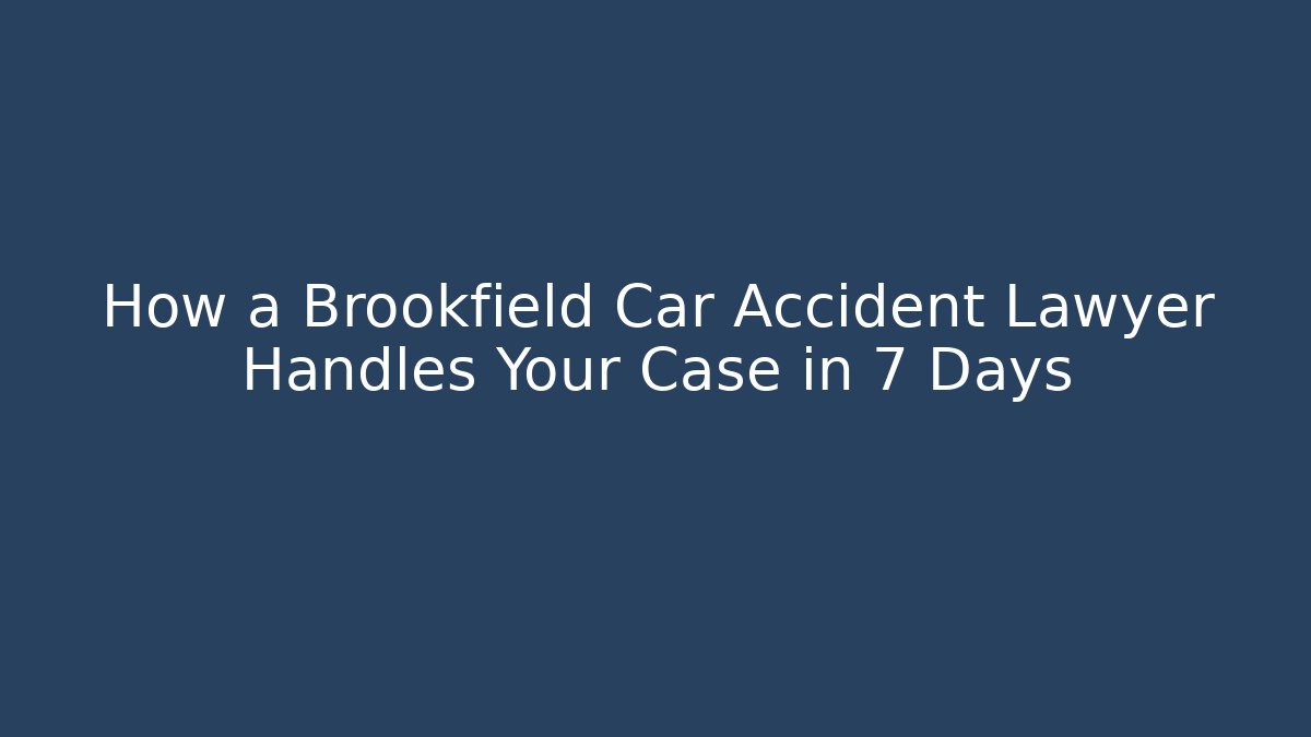 How a Brookfield Car Accident Lawyer Handles Your Case in 7 Days - WealthxGroup