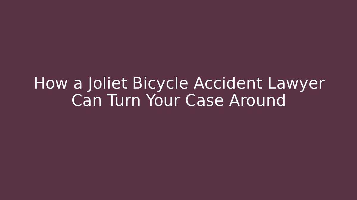 How a Joliet Bicycle Accident Lawyer Can Turn Your Case Around