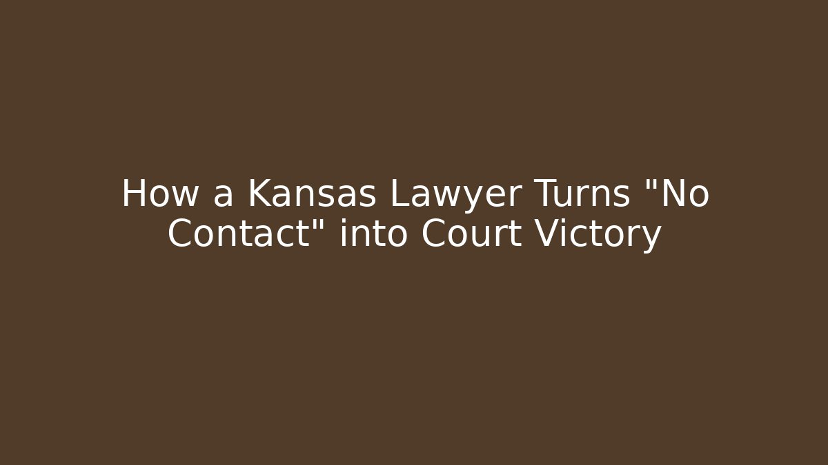 How a Kansas Lawyer Turns "No Contact" into Court Victory