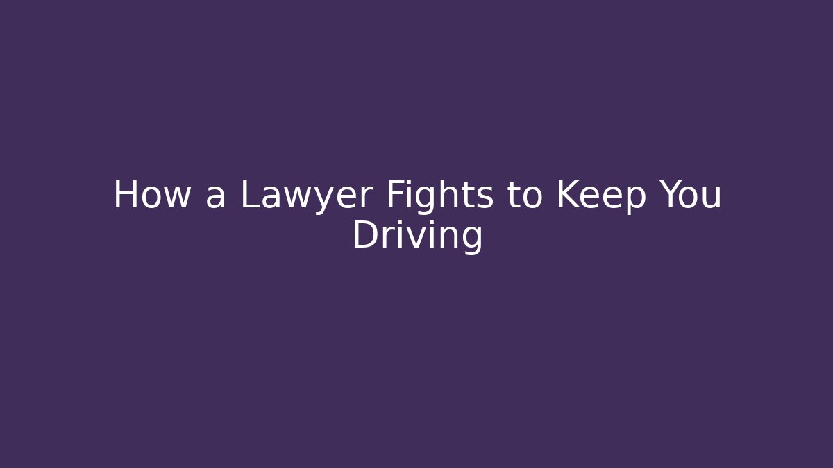How a Lawyer Fights to Keep You Driving - WealthxGroup