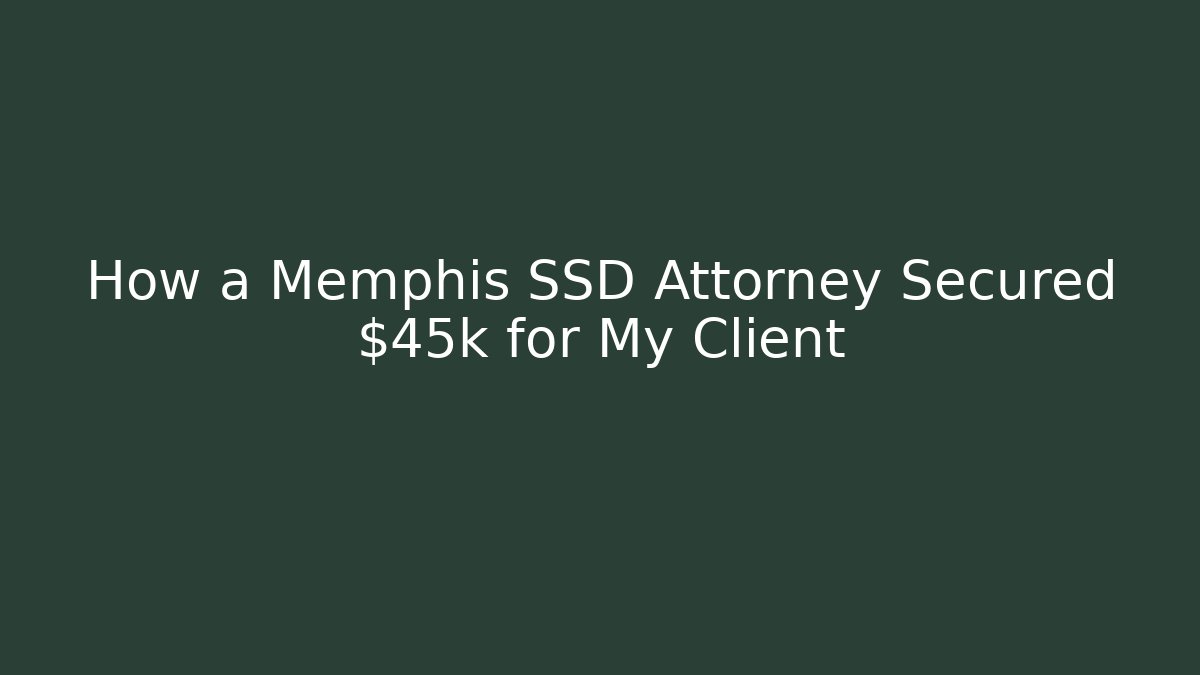 How a Memphis SSD Attorney Secured $45k for My Client - WealthxGroup