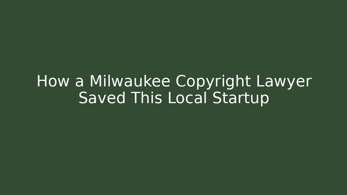 How a Milwaukee Copyright Lawyer Saved This Local Startup - WealthxGroup