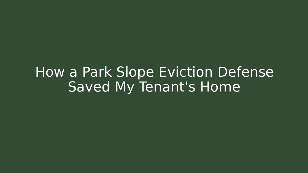 How a Park Slope Eviction Defense Saved My Tenant's Home