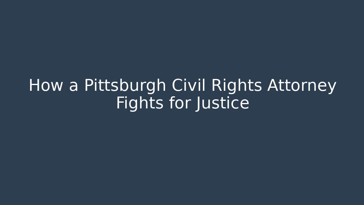 How a Pittsburgh Civil Rights Attorney Fights for Justice
