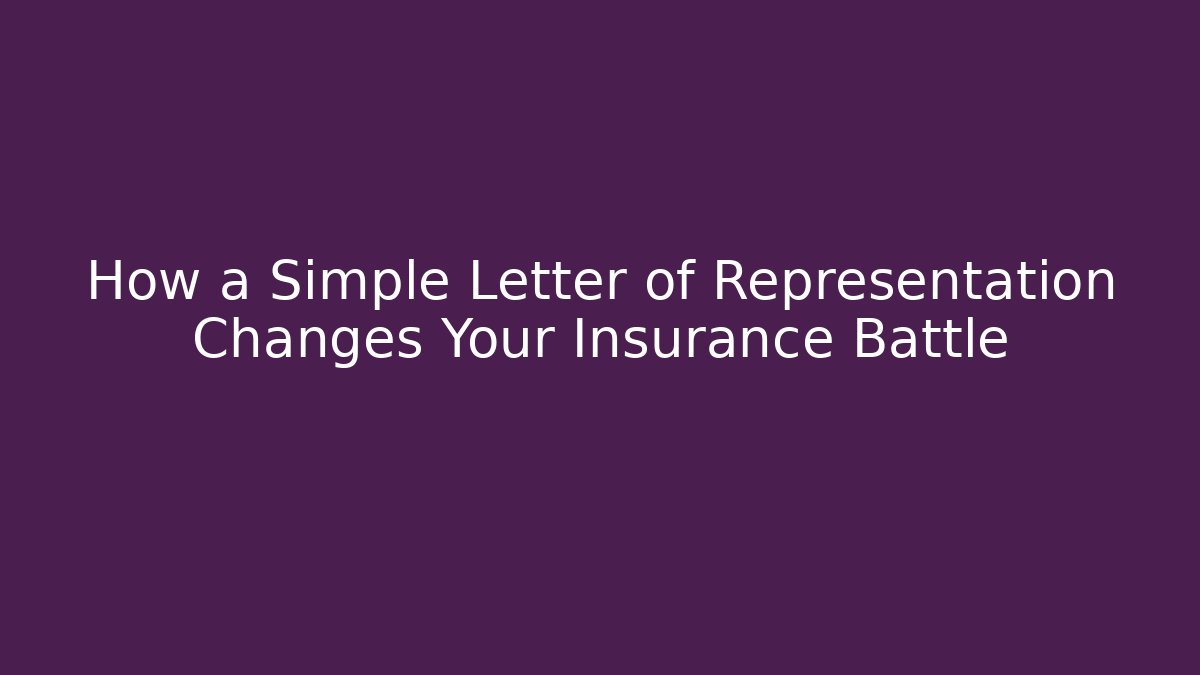 How a Simple Letter of Representation Changes Your Insurance Battle