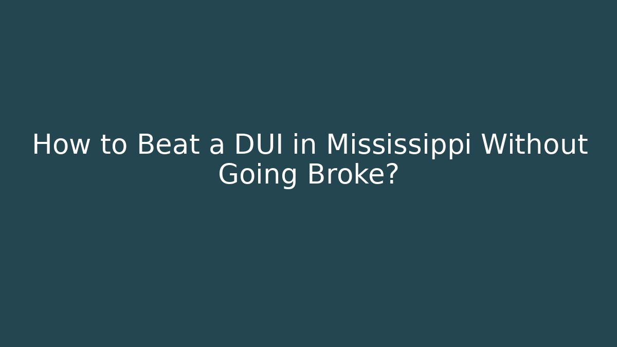 How to Beat a DUI in Mississippi Without Going Broke? - WealthxGroup