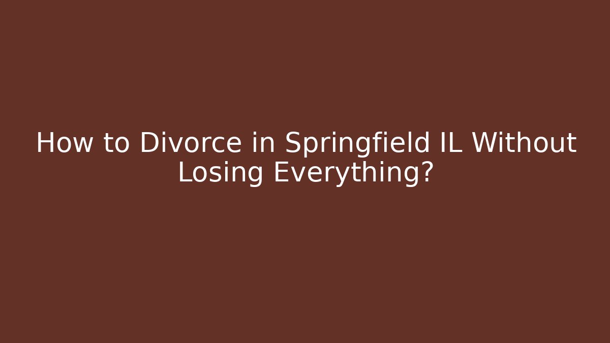 How to Divorce in Springfield IL Without Losing Everything? - WealthxGroup