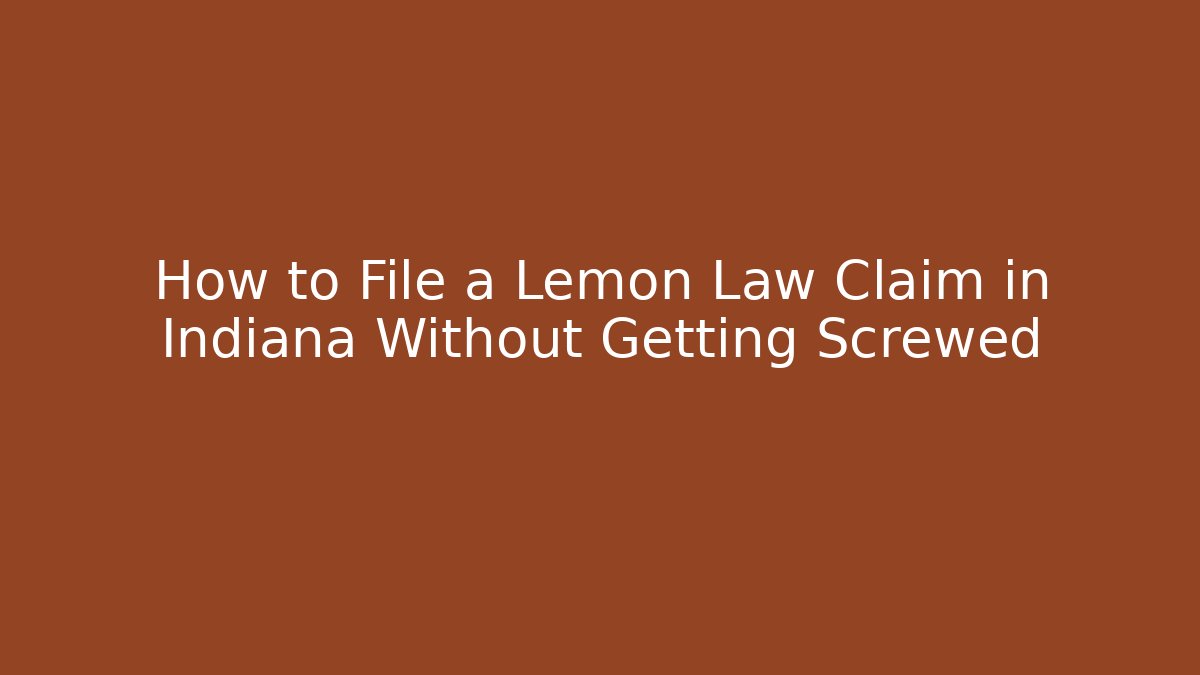 How to File a Lemon Law Claim in Indiana Without Getting Screwed