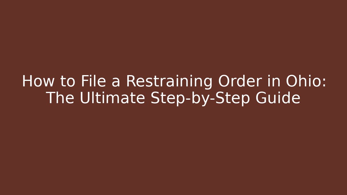How to File a Restraining Order in Ohio: The Ultimate Step-by-Step Guide - WealthxGroup