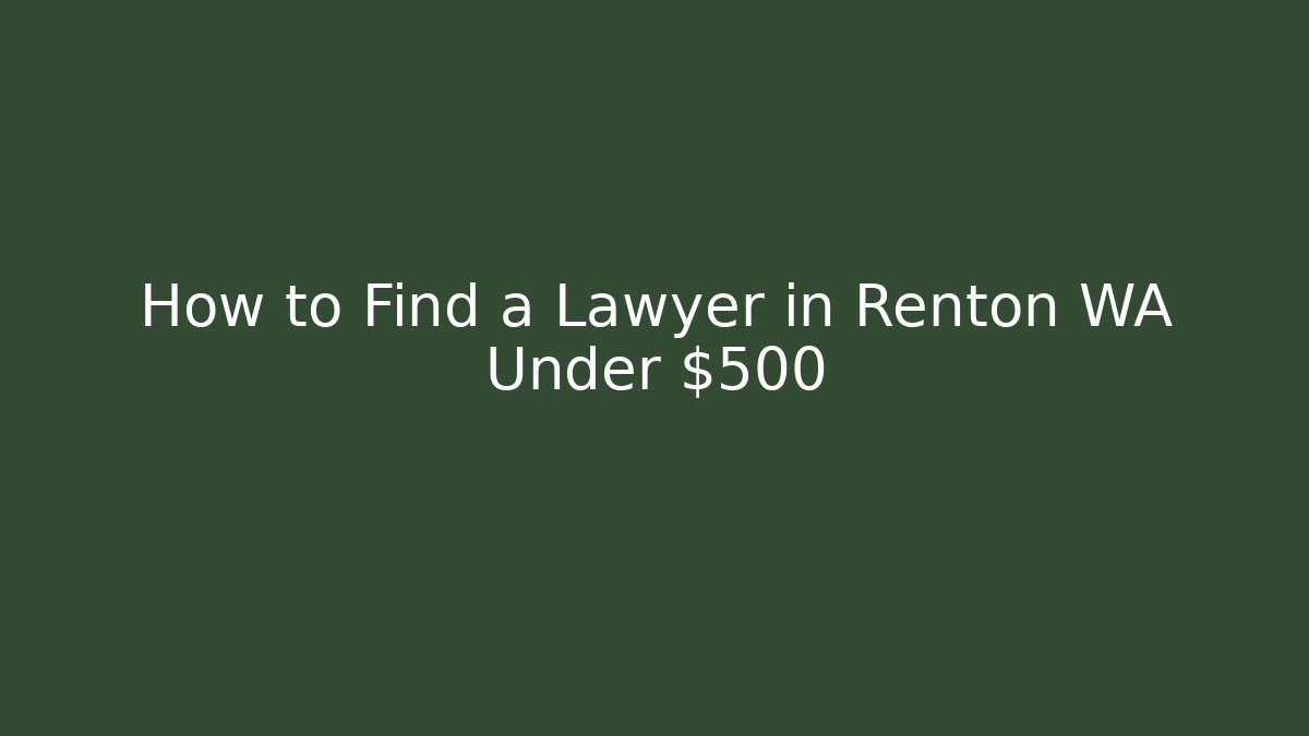 How to Find a Lawyer in Renton WA Under $500