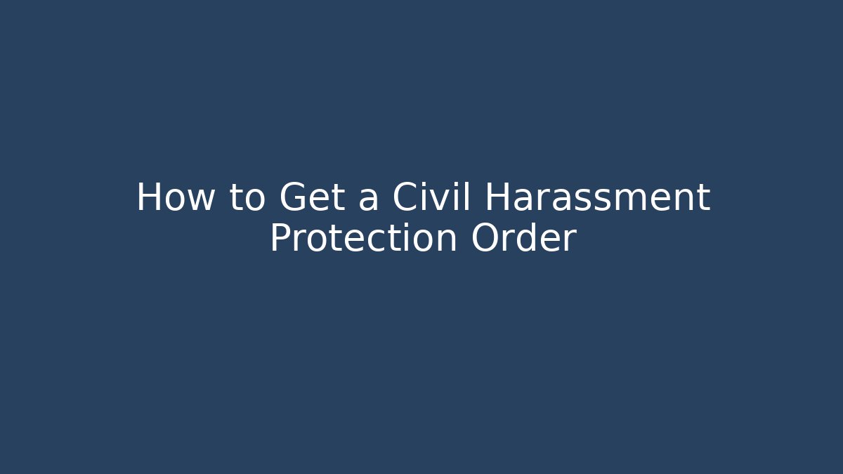 How to Get a Civil Harassment Protection Order