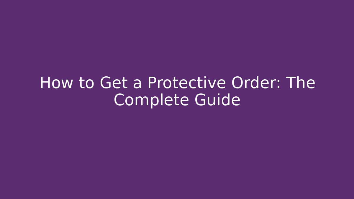 How to Get a Protective Order: The Complete Guide - WealthxGroup
