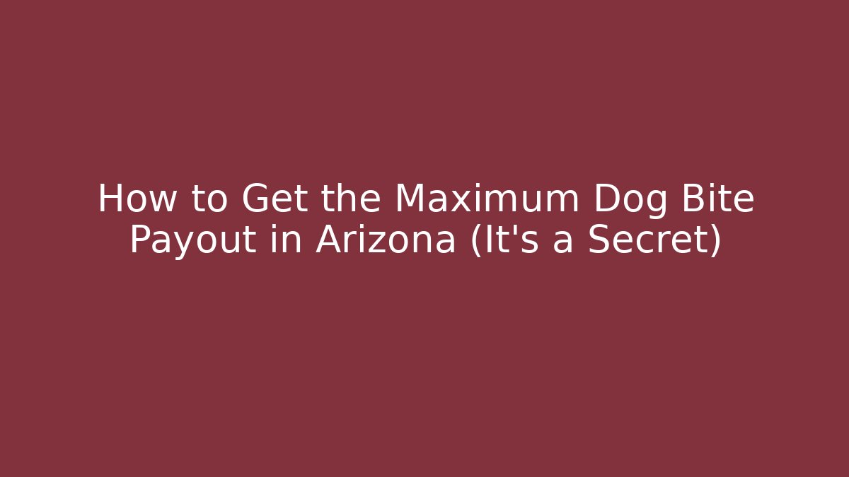 How to Get the Maximum Dog Bite Payout in Arizona (It's a Secret) - WealthxGroup