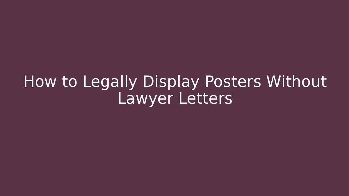How to Legally Display Posters Without Lawyer Letters - WealthxGroup