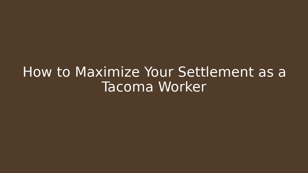 How to Maximize Your Settlement as a Tacoma Worker - WealthxGroup