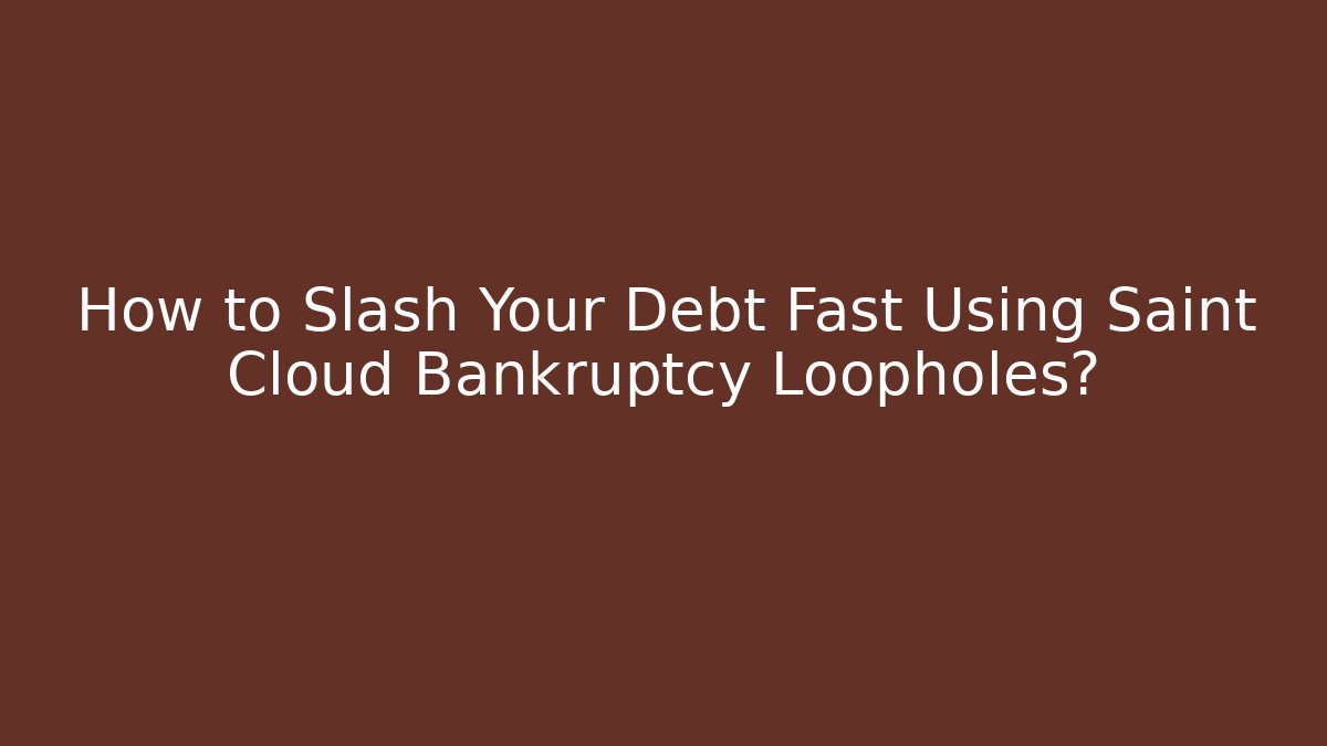 How to Slash Your Debt Fast Using Saint Cloud Bankruptcy Loopholes? - WealthxGroup