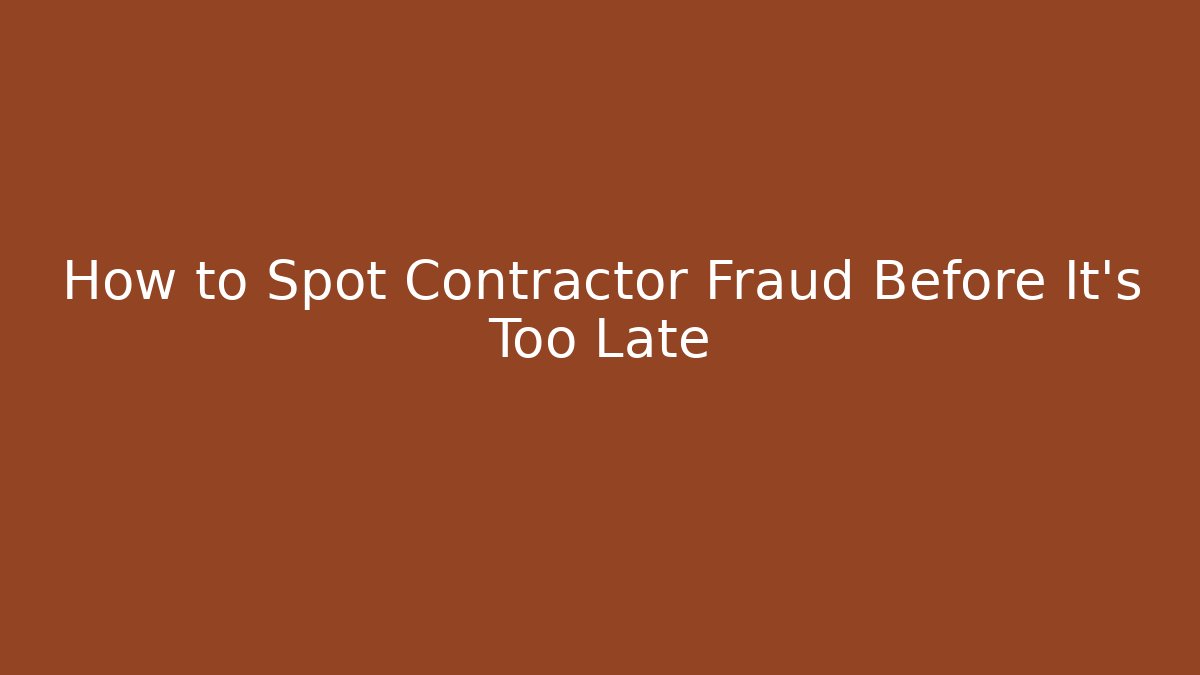 How to Spot Contractor Fraud Before It's Too Late - WealthxGroup