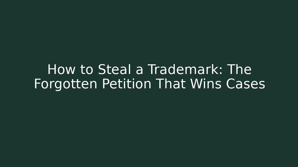 How to Steal a Trademark: The Forgotten Petition That Wins Cases