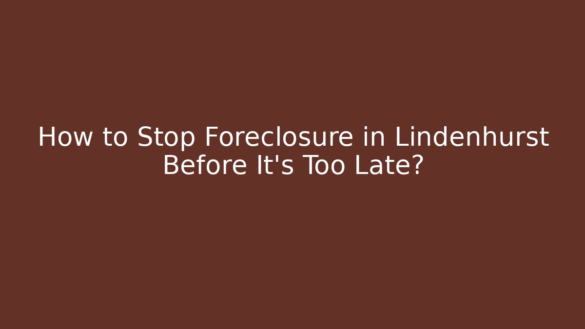 How to Stop Foreclosure in Lindenhurst Before It’s Too Late? - WealthxGroup