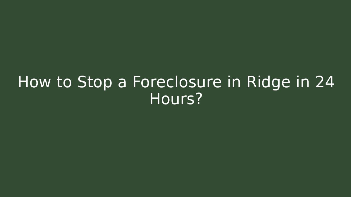How to Stop a Foreclosure in Ridge in 24 Hours? - WealthxGroup