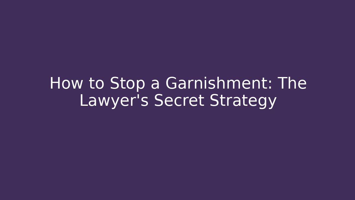 How to Stop a Garnishment: The Lawyer's Secret Strategy