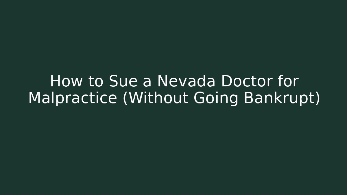 How to Sue a Nevada Doctor for Malpractice (Without Going Bankrupt)