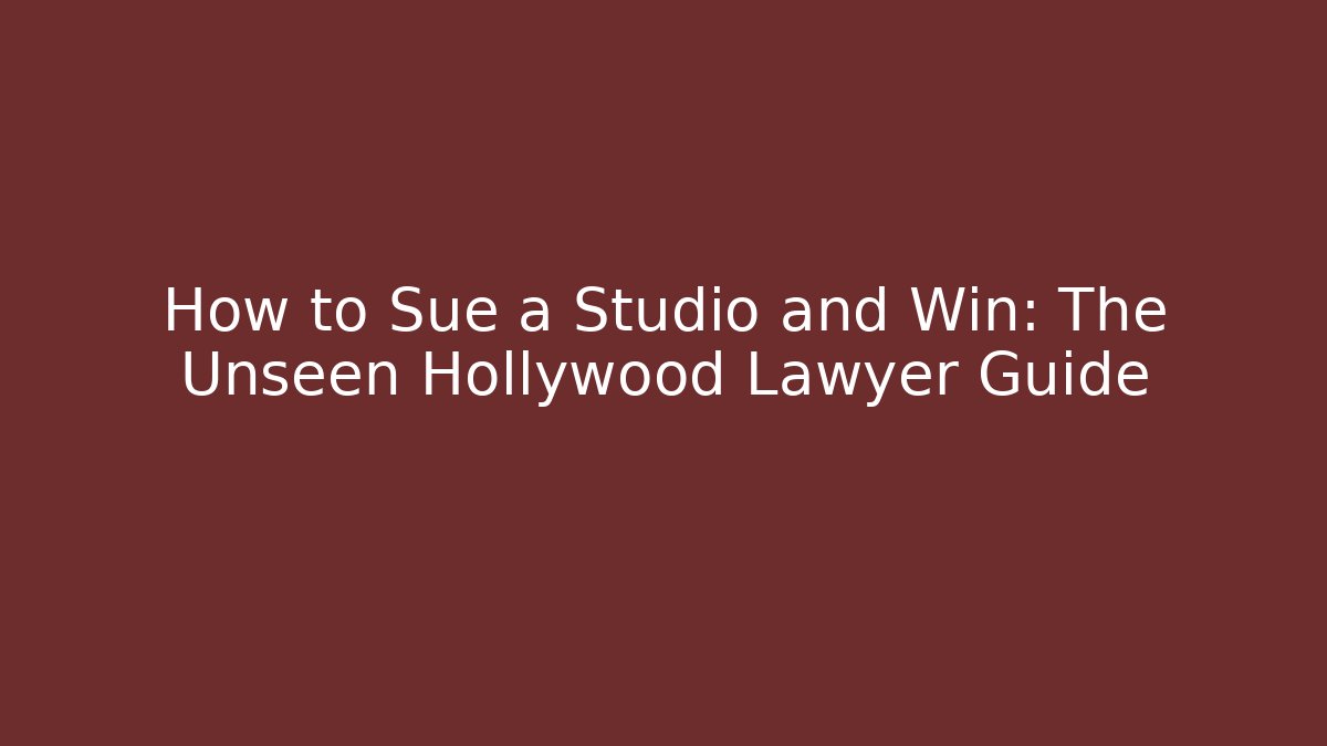 How to Sue a Studio and Win: The Unseen Hollywood Lawyer Guide