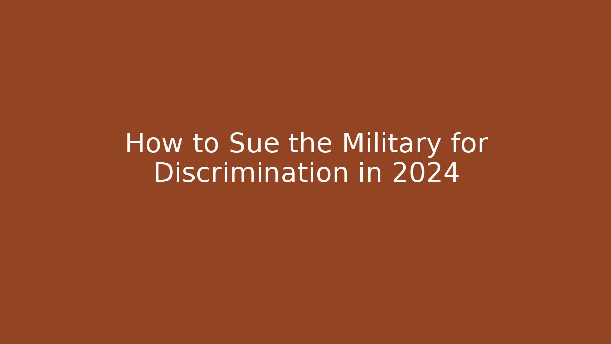 How to Sue the Military for Discrimination in 2024