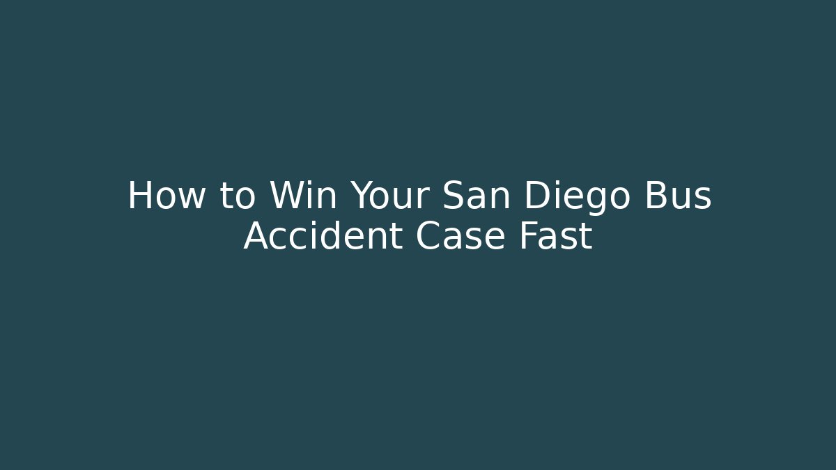 How to Win Your San Diego Bus Accident Case Fast