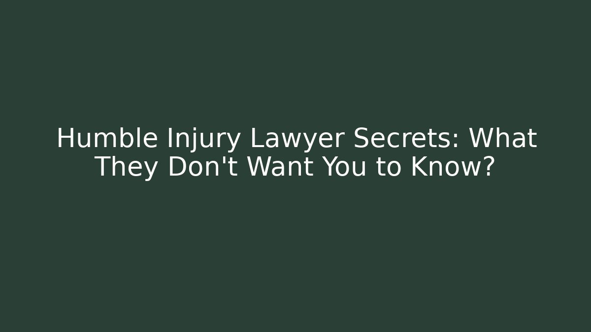 Humble Injury Lawyer Secrets: What They Don’t Want You to Know?