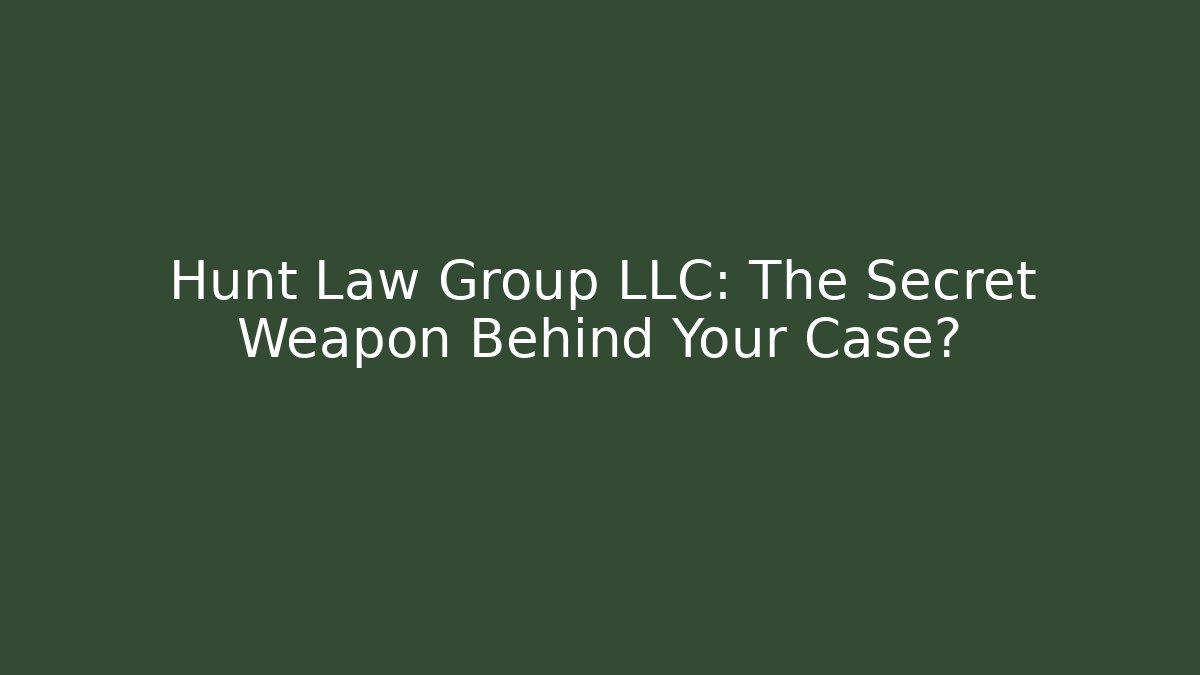 Hunt Law Group LLC: The Secret Weapon Behind Your Case?