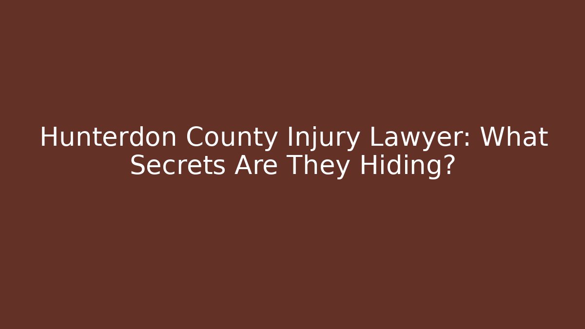 Hunterdon County Injury Lawyer: What Secrets Are They Hiding? - WealthxGroup