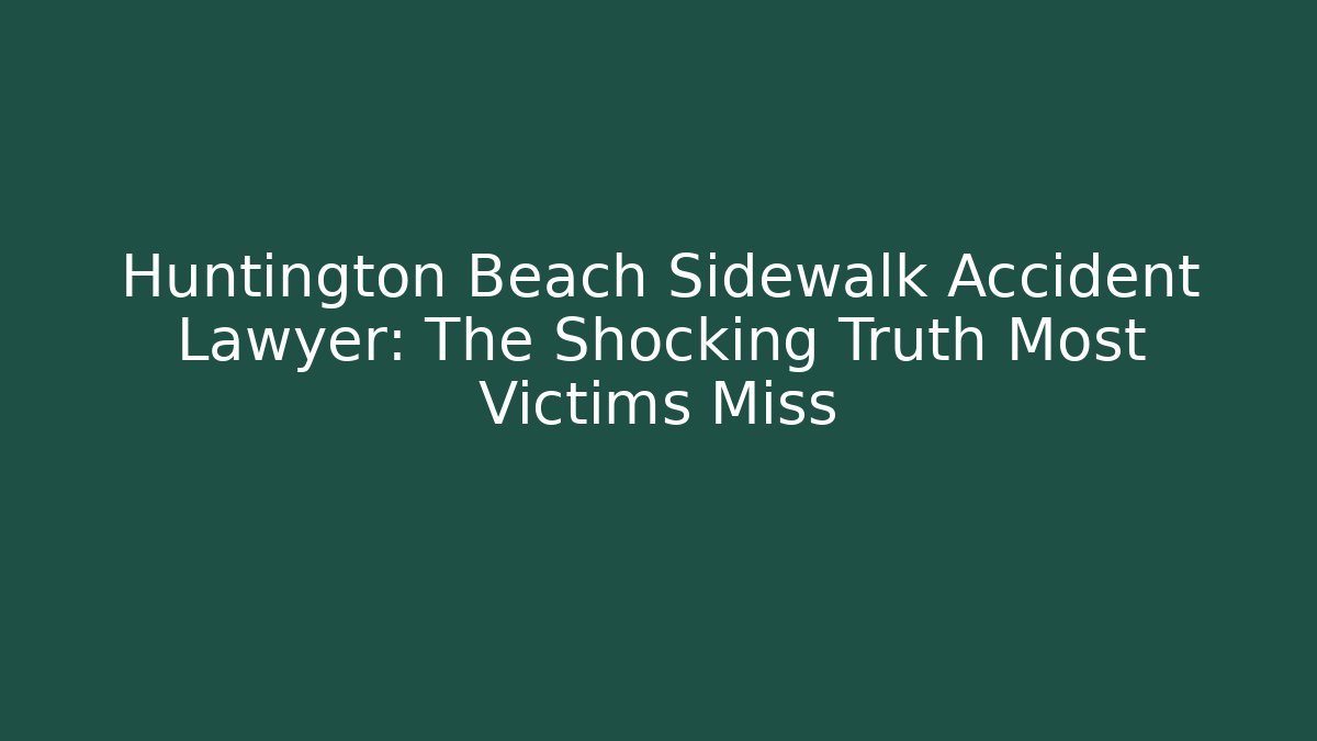 Huntington Beach Sidewalk Accident Lawyer: The Shocking Truth Most Victims Miss - WealthxGroup