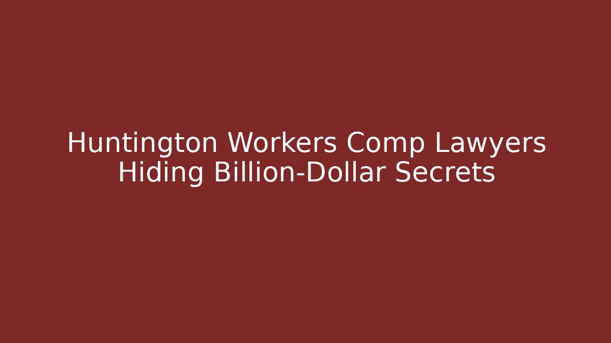 Huntington Workers Comp Lawyers Hiding Billion-Dollar Secrets - WealthxGroup